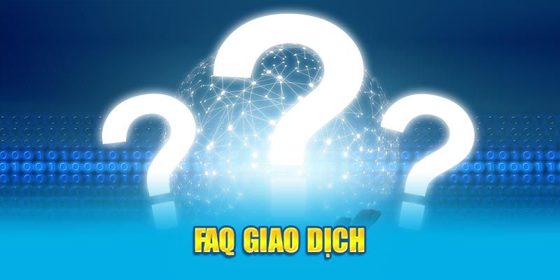 Faq về quy trình giao dịch 