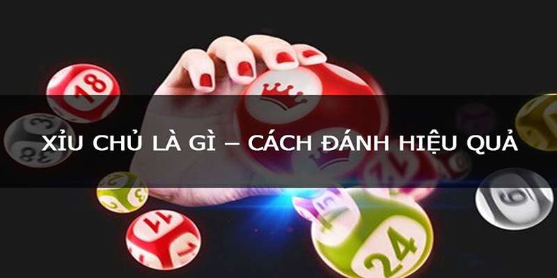 Các cách đánh xỉu chủ là gì?