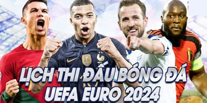 Lịch thi đấu Euro 2024 rất cần thiết cho khán giả, cược thủ