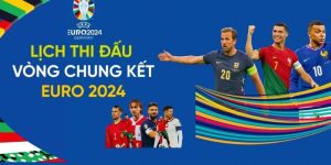 Cập Nhật Lịch Thi Đấu Euro 2024 Đầy Đủ Và Chính Xác 